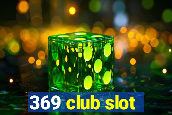 369 club slot