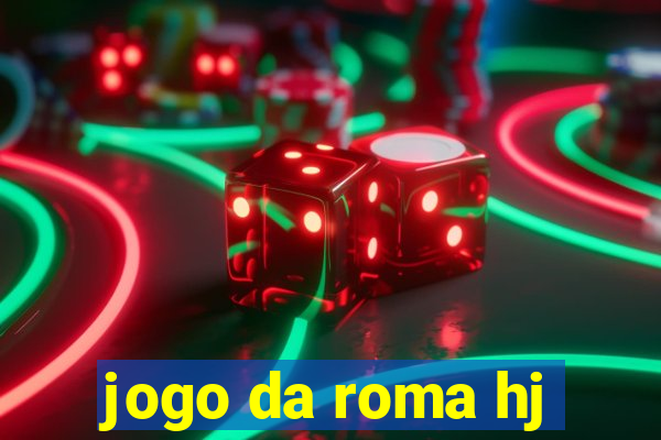 jogo da roma hj