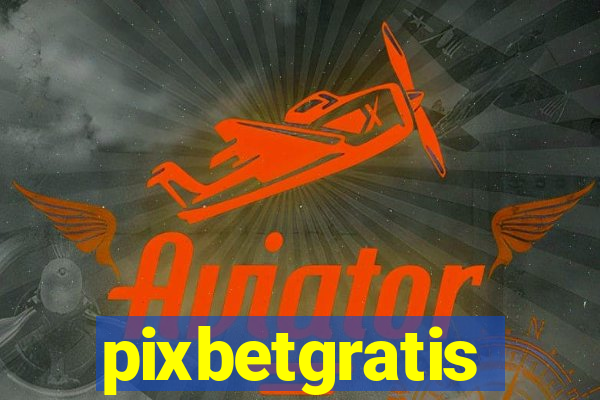 pixbetgratis