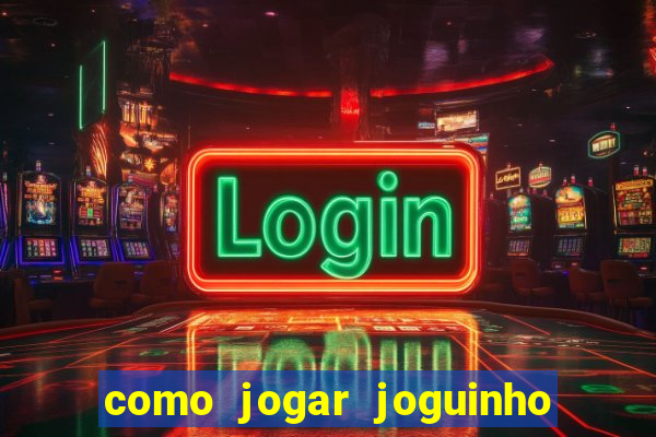 como jogar joguinho do tigre