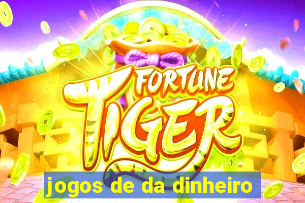 jogos de da dinheiro