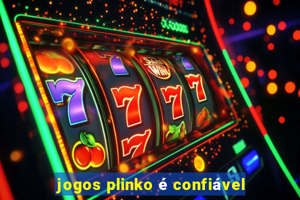 jogos plinko é confiável