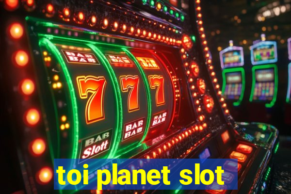 toi planet slot