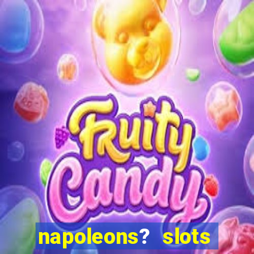 napoleons? slots casino vegas