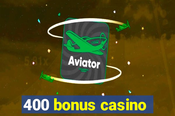 400 bonus casino