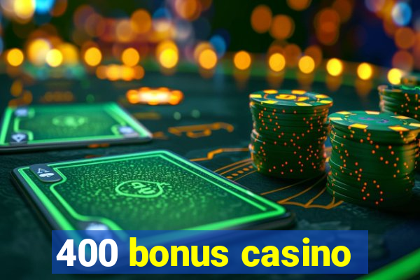 400 bonus casino