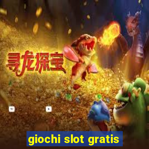 giochi slot gratis