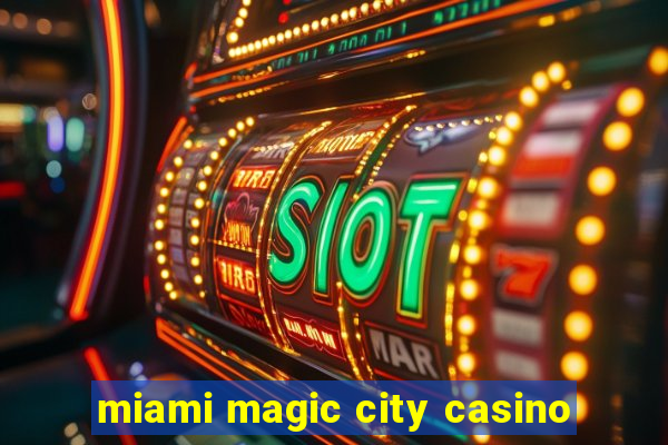 miami magic city casino