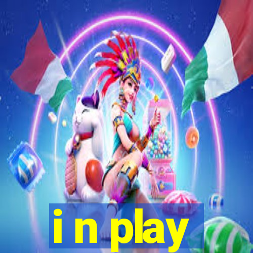 i n play