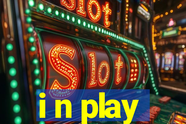 i n play