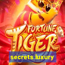 secrets luxury