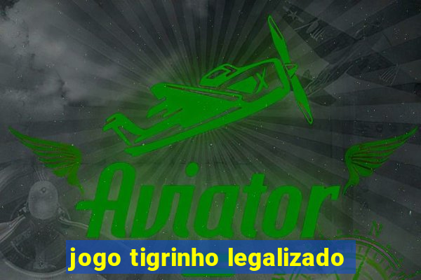 jogo tigrinho legalizado