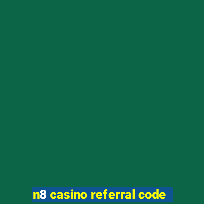 n8 casino referral code