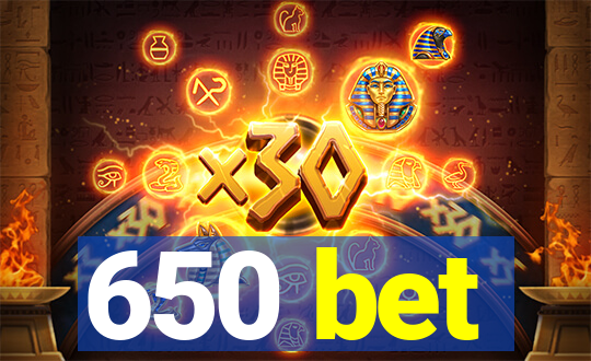 650 bet