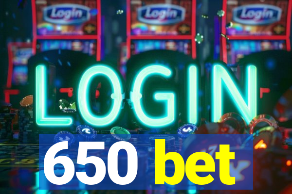 650 bet