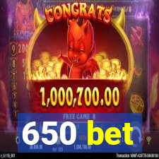 650 bet