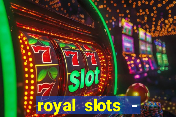 royal slots - casino slots 777