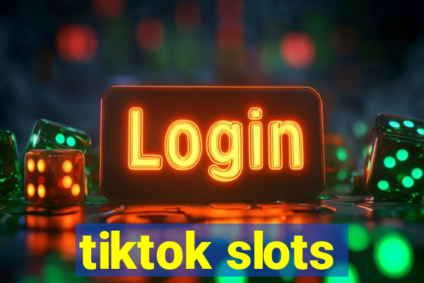 tiktok slots