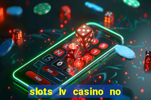 slots lv casino no deposit bonus