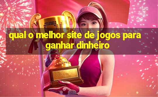 qual o melhor site de jogos para ganhar dinheiro