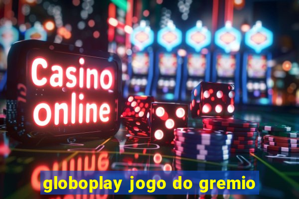 globoplay jogo do gremio