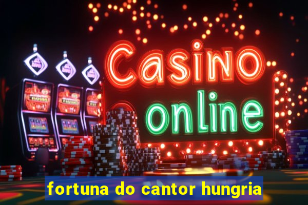 fortuna do cantor hungria