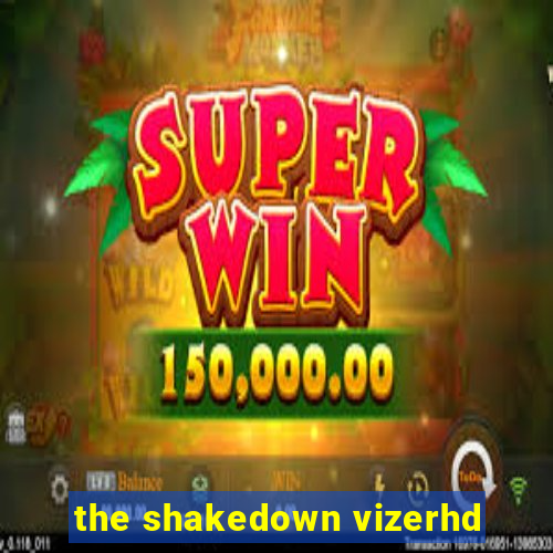 the shakedown vizerhd