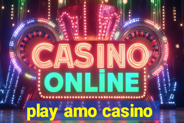 play amo casino