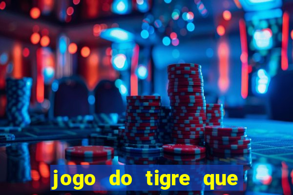 jogo do tigre que da dinheiro de verdade