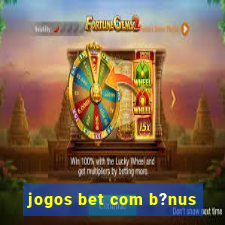 jogos bet com b?nus