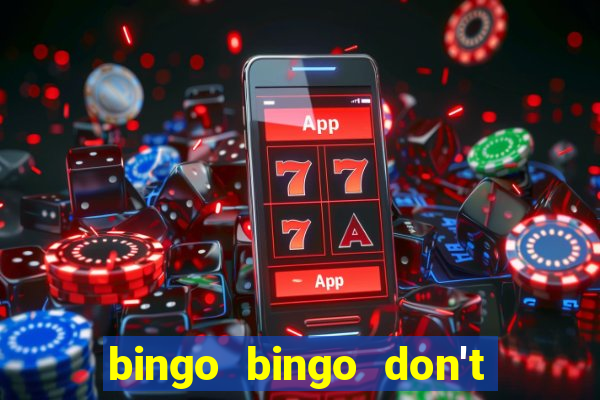 bingo bingo don't forget to shout