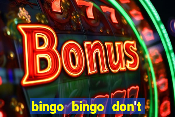 bingo bingo don't forget to shout