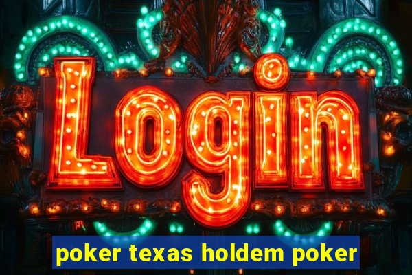 poker texas holdem poker