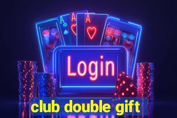 club double gift