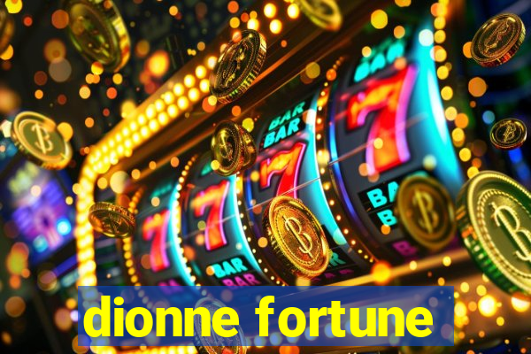 dionne fortune