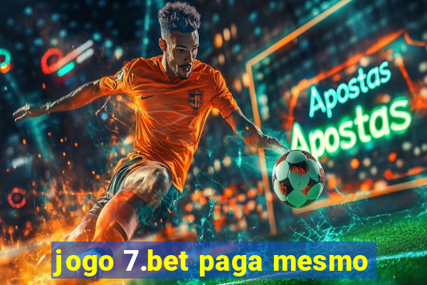 jogo 7.bet paga mesmo