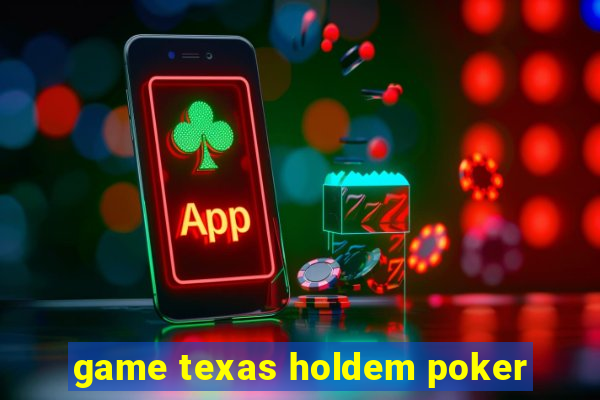 game texas holdem poker