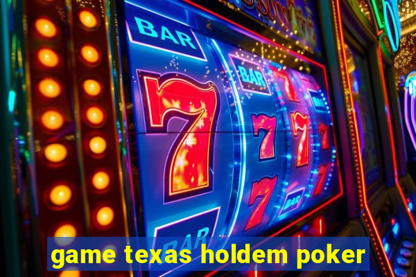 game texas holdem poker