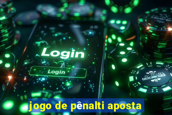 jogo de pênalti aposta