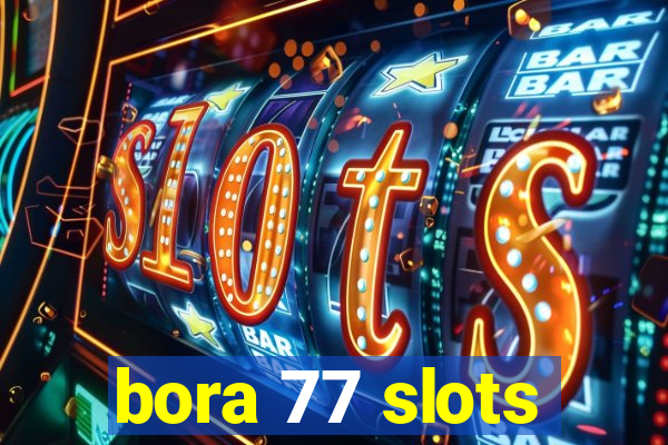 bora 77 slots