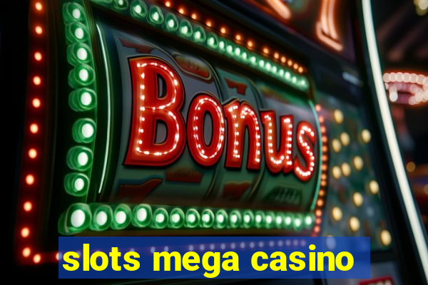 slots mega casino