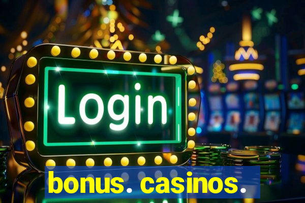 bonus. casinos.