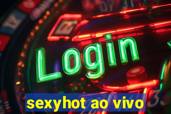 sexyhot ao vivo