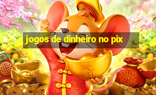 jogos de dinheiro no pix