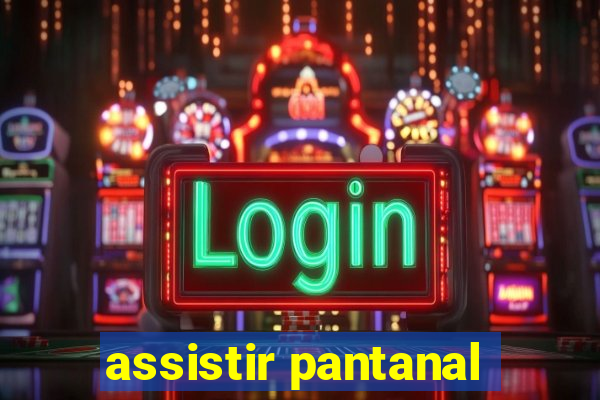 assistir pantanal