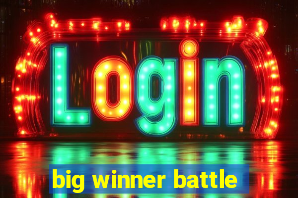 big winner battle