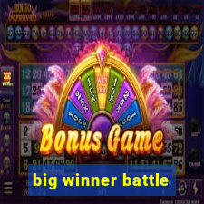 big winner battle