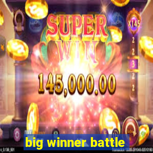 big winner battle