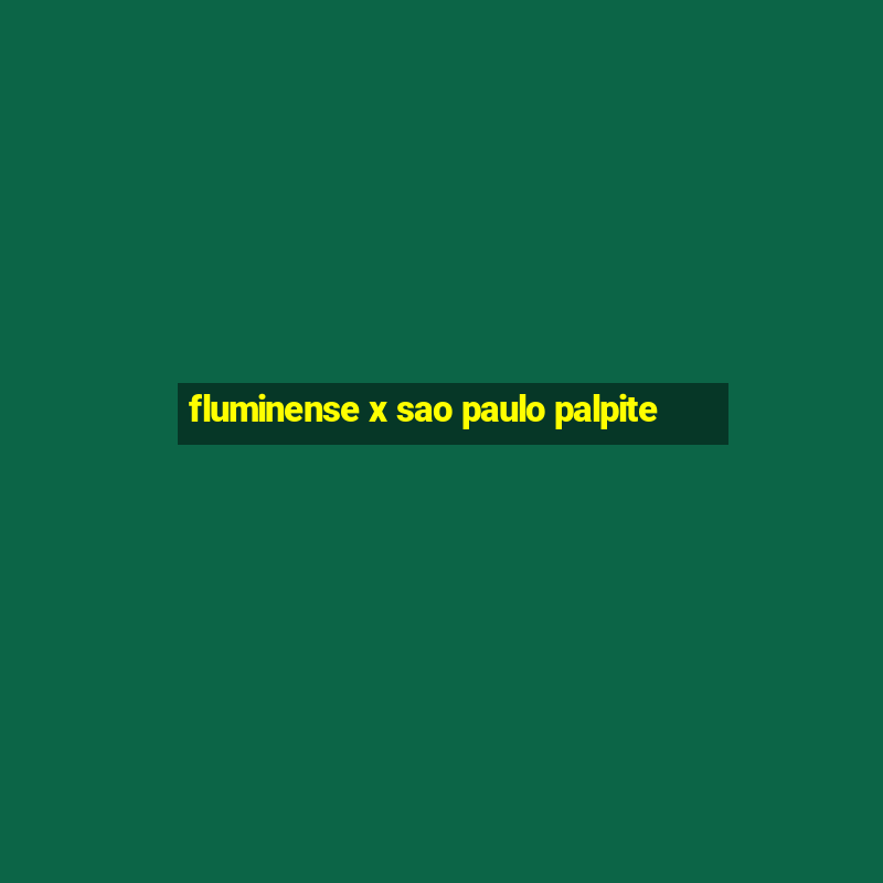 fluminense x sao paulo palpite