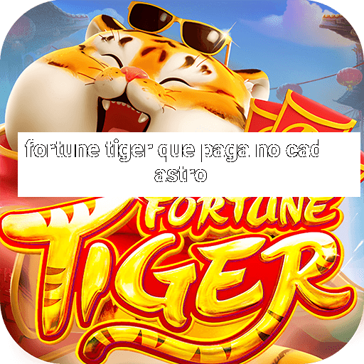 fortune tiger que paga no cadastro